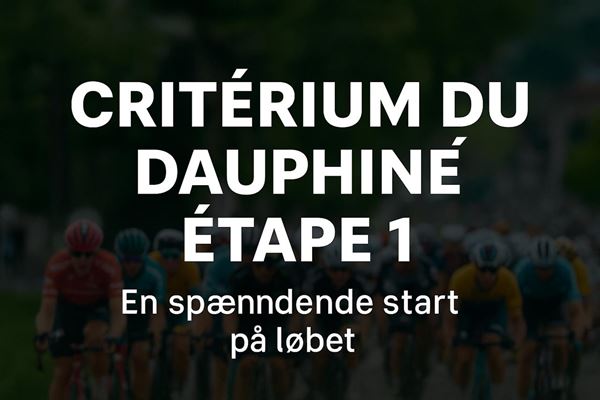 Criterium du dauphine etape 1 - en spændende start på løbet